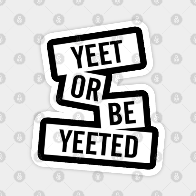 opposite of yeet is yoink