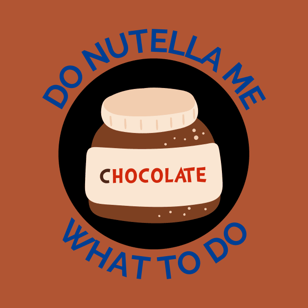 Do Nutella Me What To Do | Chocolate Spread Pun by Allthingspunny