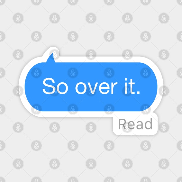 So Over It Text Magnet by StickSicky