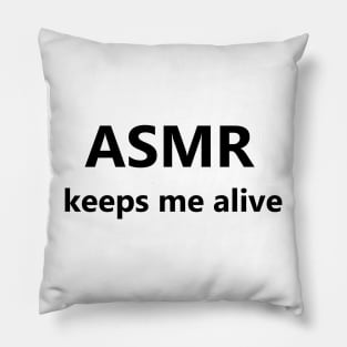 ASMR Keeps Me Alive Pillow