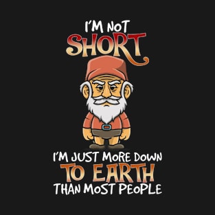 I'm Not Short I'm Just More Down To Earth Than Most People T-Shirt