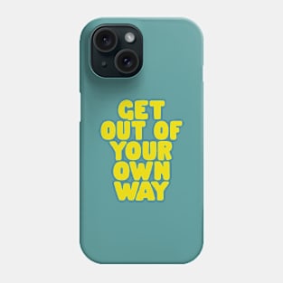 Get Out of Your Own Way Phone Case