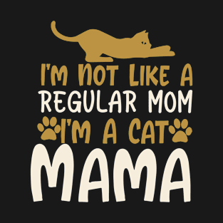 I'm not like a regular mom I'm a cat mama T-Shirt