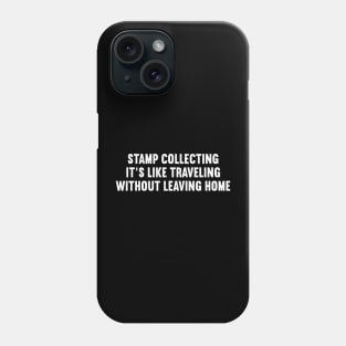 Stamp Collecting It's Like Traveling Without Leaving Home Phone Case
