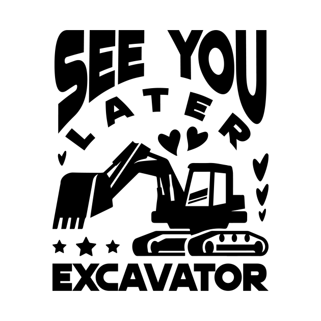 see you later excavator see ya later excavator See Ya Later