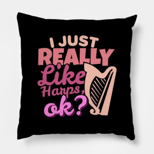 'I Just Really Like Harps, Ok?' Awesome Music Gift Pillow