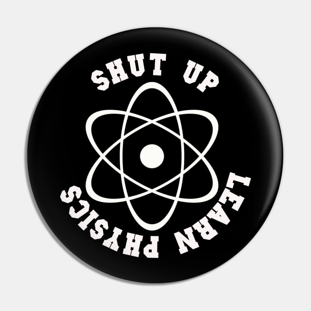 Shut Up Learn Physics T-Shirt Sweater Hoodie Phone Case Coffee Mug Tablet Case Tee Science Gift Pin by Jimmyson