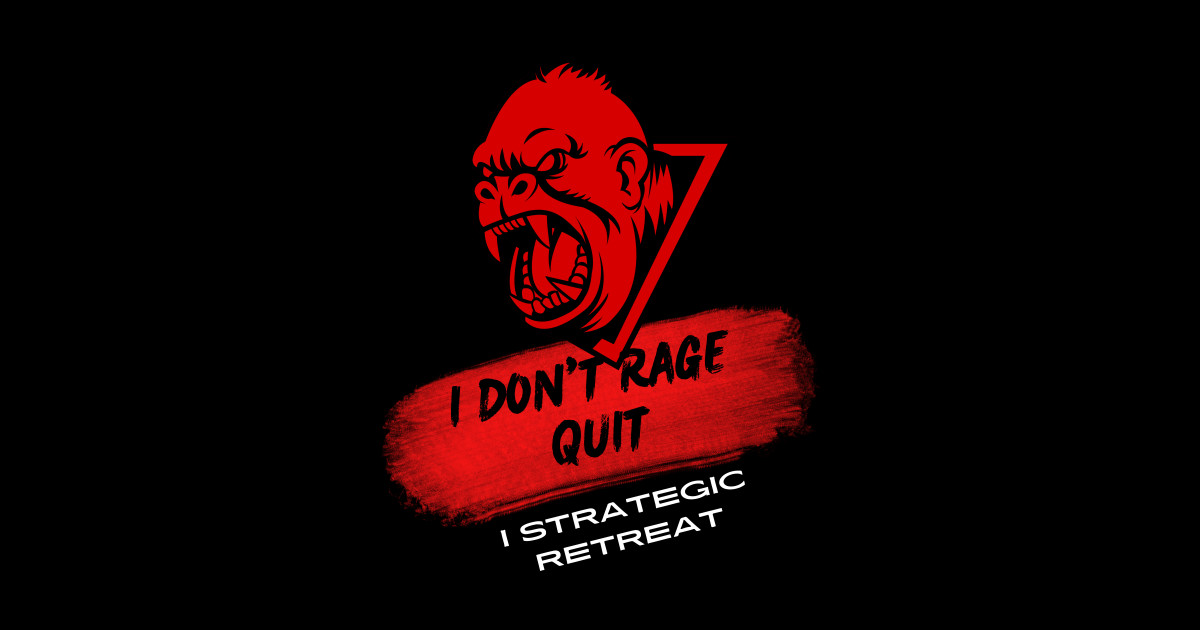 I don't rage quit; I strategic retreat - Gaming Apparel - Posters and ...