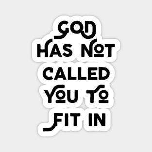 God Has Not Called You To Fit In Magnet