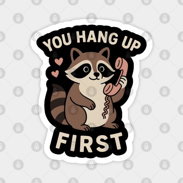 You Hang Up First – Cute Raccoon Love & Romantic Humor Graphic Magnet by MakerMind8.2