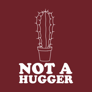 Cactus not a hugger T-Shirt