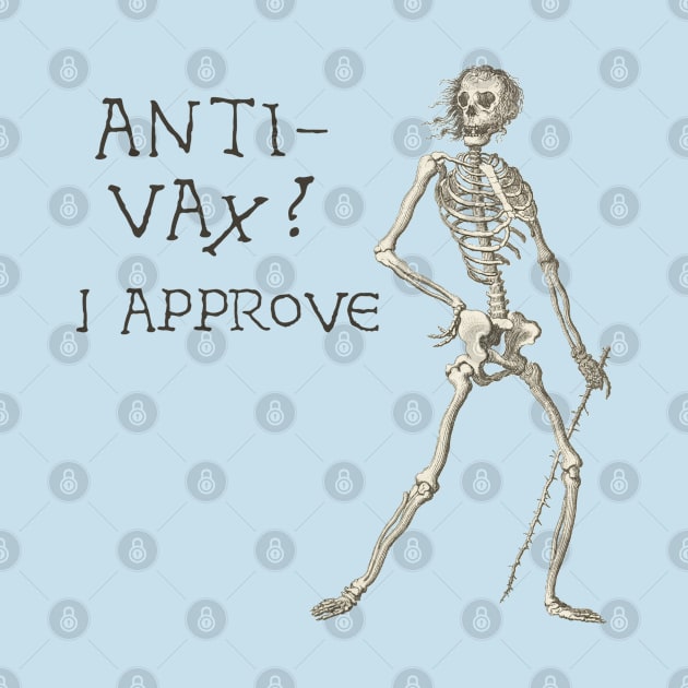 Sardonic Plague Skeleton: anti-vax? I approve (dark text) by Ofeefee