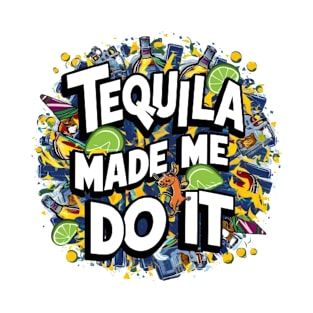 Tequila Made Me Do It cinco de mayo shirt T-Shirt