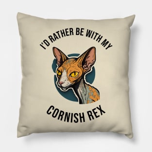 I'd rather be with my Cornish Rex Pillow