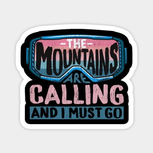 The Mountains Are Calling And I Must Go I Winter Skiing design Magnet