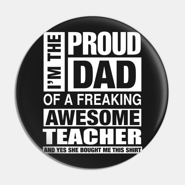 TEACHER Dad - I'm  Proud Dad of Freaking Awesome TEACHER Pin by bestsellingshirts