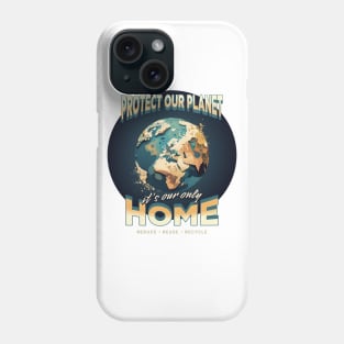 Protect our planet it's our only Home Phone Case