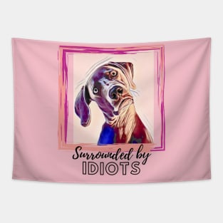 Surrounded by IDIOTS (dog slanted head) Tapestry