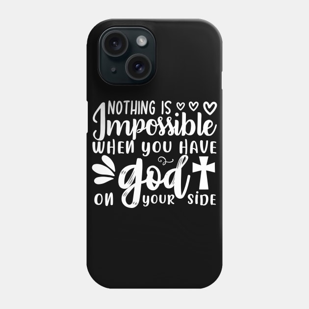 Christian: Nothing Is Impossible When You Have God On Your Side Phone Case by ChristianLifeApparel