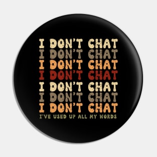 Funny I Don't Chat I've Used Up All My Words Sarcastic Humor Pin