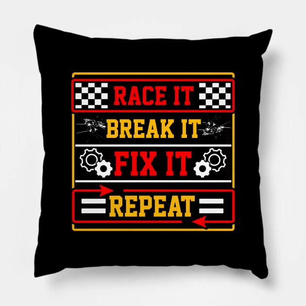 Race it break it fix it repeat Pillow by captainmood