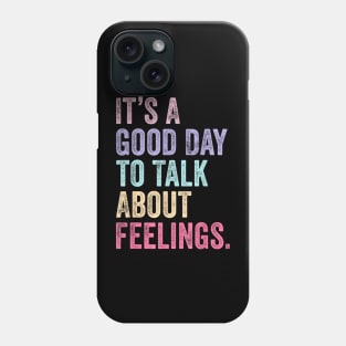 Its A Good Day To Talk About Feelings v2 Phone Case