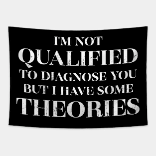 I'm Not Qualified to Diagnose You but I Have Some Theories Tapestry