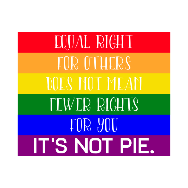 Disover Equal Rights For Others Doesn't Mean Fewer Rights For You It's Not Pie - Equal Rights For Others - T-Shirt