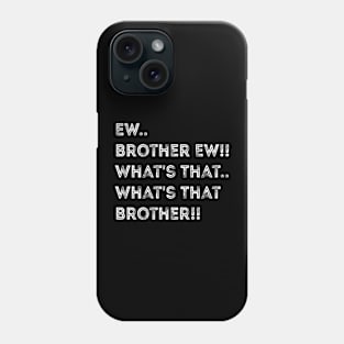 Ew Brother Ew meme, funny What's That Brother? meme Phone Case