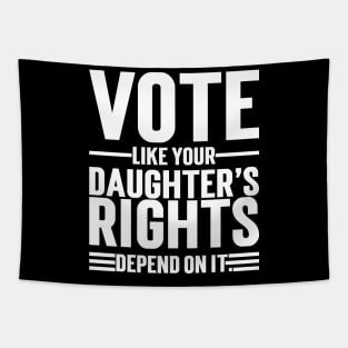 Vote Like Your Daughter’s Rights Depend On It Tapestry