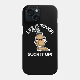 Life Is Tough Suck It Up Cute Vacuum Pun Phone Case