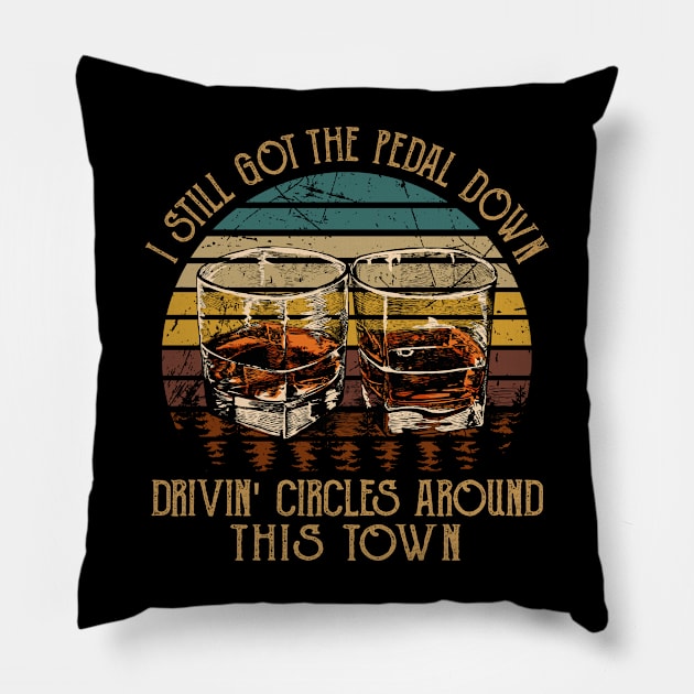 I Still Got The Pedal Down Drivin' Circles Around This Town Vintage Whiskey Cups Pillow by Terrence Torphy