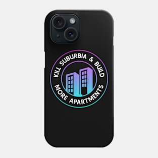 Kill Suburbia And Build More Apartments - Urban Planning Phone Case