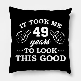 Birthday It Took 49 Years To Look This Good Funny Pillow