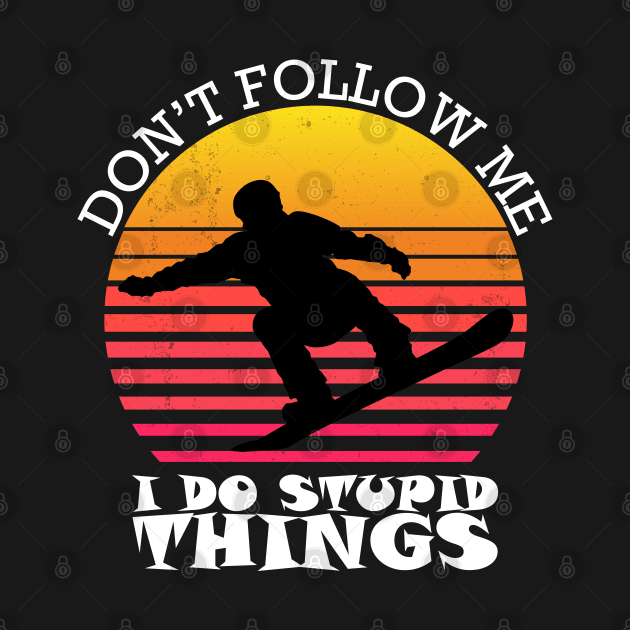 Vintage Don't follow me I do stupid things Cool Snowboarding by Attia17