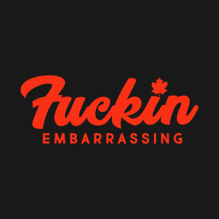 Fucking embarrassing T-Shirt