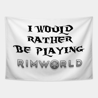 I would rather be playing Rimworld Tapestry