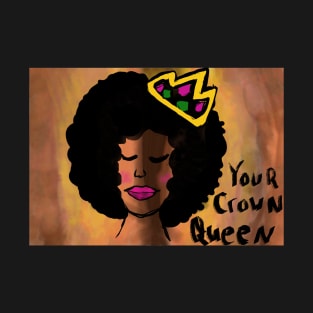 Your crown, queen T-Shirt