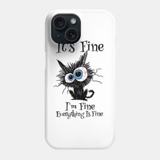 It's Fine, I'm Fine, Everything Is Fine - Funny Cat Design Phone Case