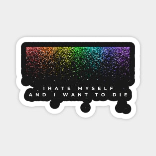 I Hate Myself and I want to die Magnet