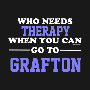 Who Needs Therapy When You Can Go To Grafton T-Shirt