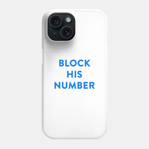Block His Number. The shirt says so. Phone Case by MagicalAuntie