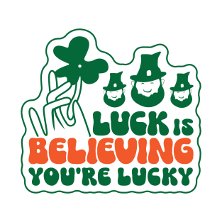 Luck is Believing, You're luck T-Shirt