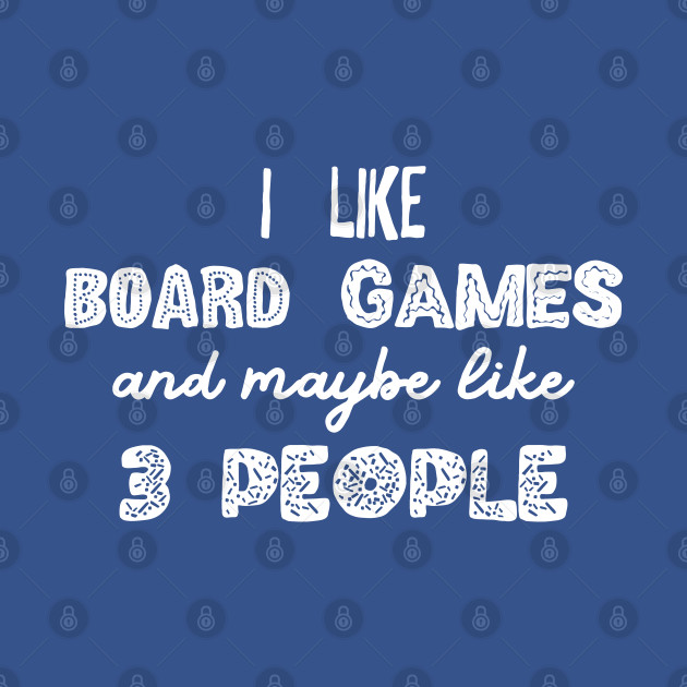 Disover I Like Board Games and Maybe Like 3 People - Meeple Addict - Board Games - T-Shirt