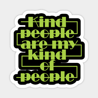 Kind people are my kind of people Magnet