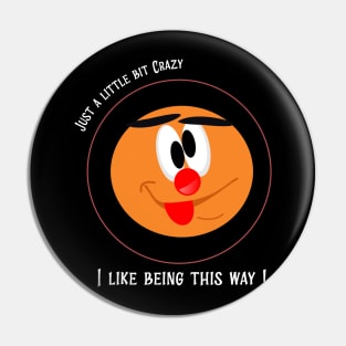 Just a little crazy, I like being this way Pin