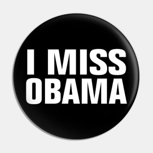 I MISS OBAMA Pin