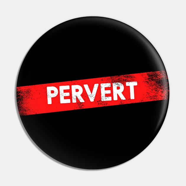 Pervert Pin by TONYSTUFF