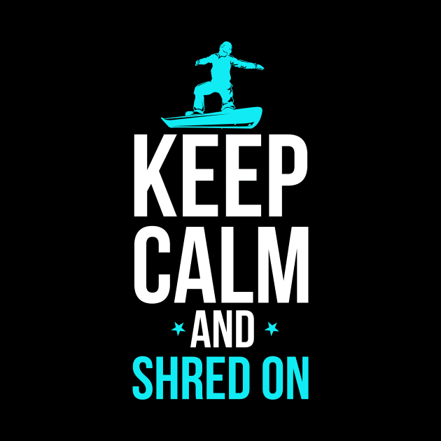 Snowboarding Keep Calm And Shred On Snowboarder by theperfectpresents