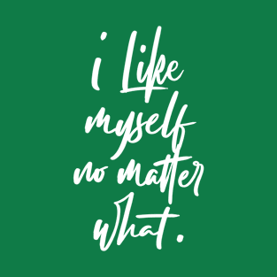 I Like Myself No Matter What Calligraphy T-Shirt